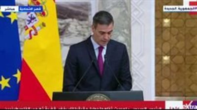 رئيس وزراء إسبانيا: تهجير سكان غزة عمل لا أخلاقى ويزعزع استقرار المنطقة